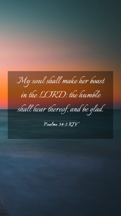 Picture 03 - Psalms 34:2 KJV Mobile Phone Wallpaper - My soul shall make her boast in the LORD: the - Mobile Bible Verse Wallpaper