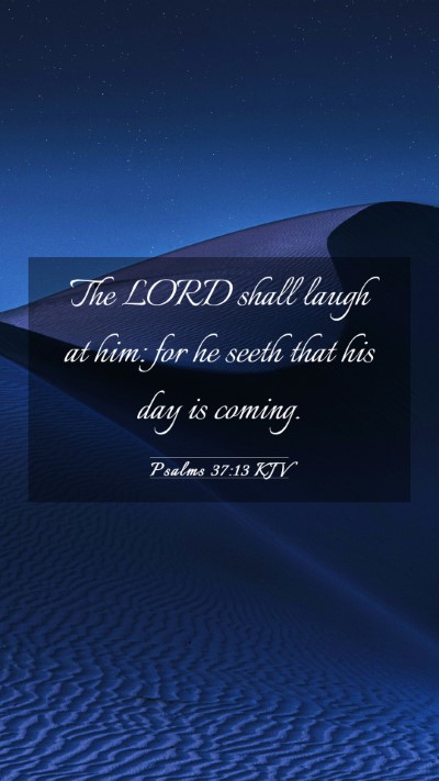 Picture 03 - Psalms 37:13 KJV Mobile Phone Wallpaper - The LORD shall laugh at him: for he seeth that - Mobile Bible Verse Wallpaper