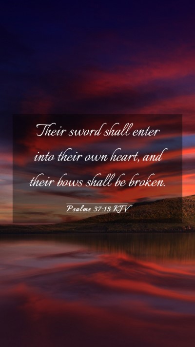 Picture 03 - Psalms 37:15 KJV Mobile Phone Wallpaper - Their sword shall enter into their own heart, and - Mobile Bible Verse Wallpaper