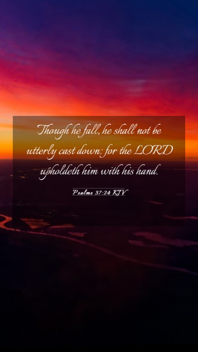 Picture 03 - Psalms 37:24 KJV Mobile Phone Wallpaper - Though he fall, he shall not be utterly cast - Mobile Bible Verse Wallpaper