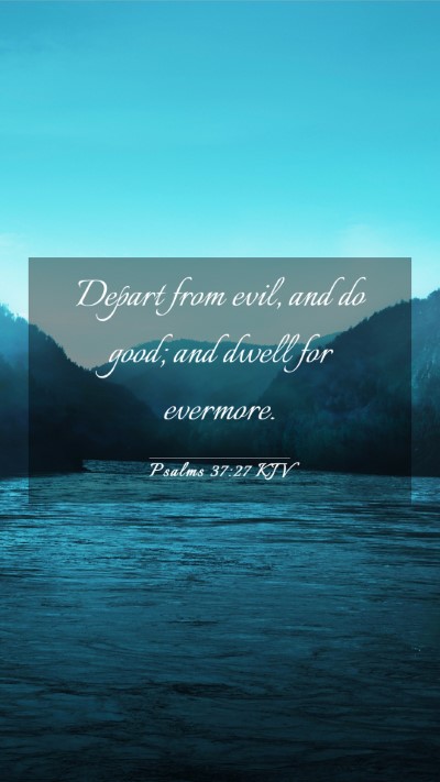 Picture 03 - Psalms 37:27 KJV Mobile Phone Wallpaper - Depart from evil, and do good; and dwell for - Mobile Bible Verse Wallpaper