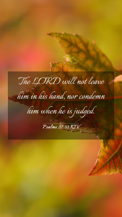 Picture 03 - Psalms 37:33 KJV Mobile Phone Wallpaper - The LORD will not leave him in his hand, nor - Mobile Bible Verse Wallpaper