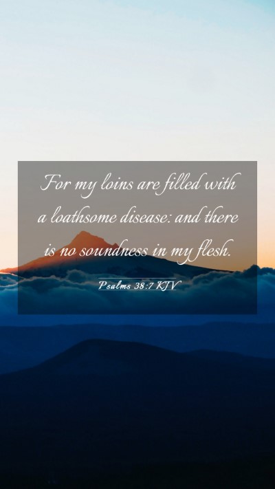 Picture 03 - Psalms 38:7 KJV Mobile Phone Wallpaper - For my loins are filled with a loathsome disease: - Mobile Bible Verse Wallpaper