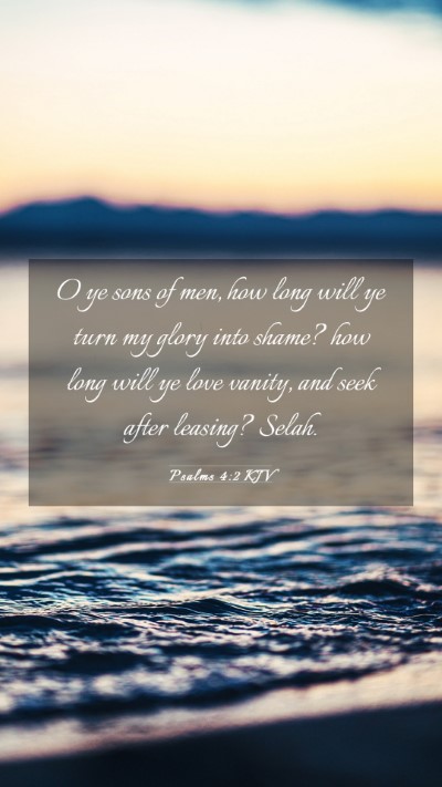 Picture 03 - Psalms 4:2 KJV Mobile Phone Wallpaper - O ye sons of men, how long will ye turn my glory - Mobile Bible Verse Wallpaper