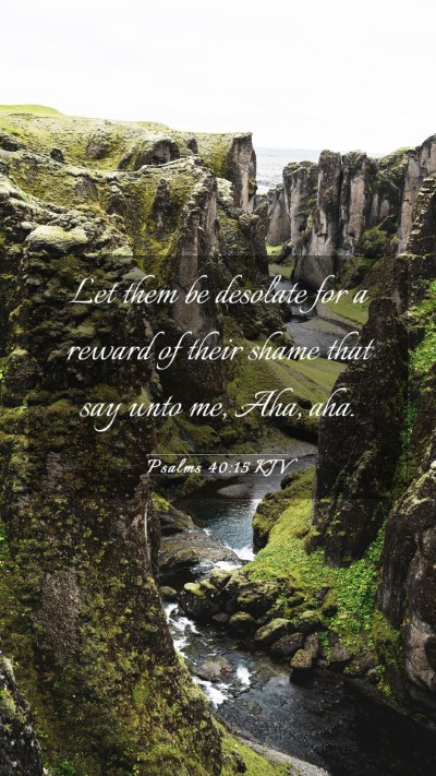 Picture 03 - Psalms 40:15 KJV Mobile Phone Wallpaper - Let them be desolate for a reward of their shame - Mobile Bible Verse Wallpaper