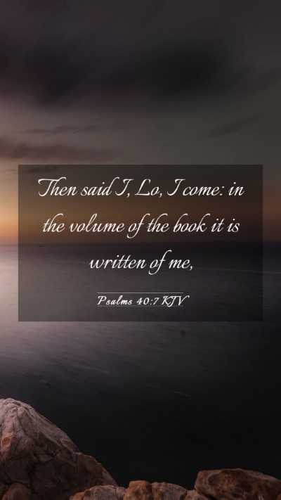 Picture 03 - Psalms 40:7 KJV Mobile Phone Wallpaper - Then said I, Lo, I come: in the volume of the - Mobile Bible Verse Wallpaper
