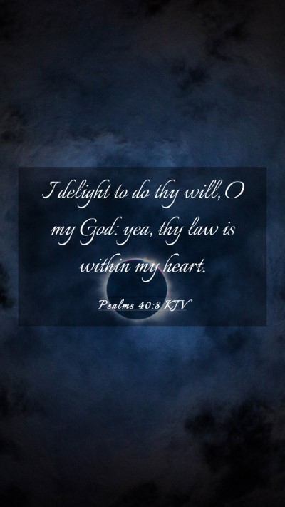 Picture 03 - Psalms 40:8 KJV Mobile Phone Wallpaper - I delight to do thy will, O my God: yea, thy law - Mobile Bible Verse Wallpaper