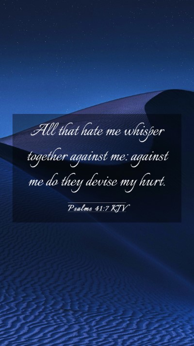 Picture 03 - Psalms 41:7 KJV Mobile Phone Wallpaper - All that hate me whisper together against me: - Mobile Bible Verse Wallpaper