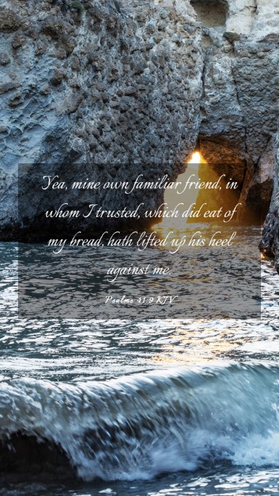 Picture 03 - Psalms 41:9 KJV Mobile Phone Wallpaper - Yea, mine own familiar friend, in whom I trusted, - Mobile Bible Verse Wallpaper