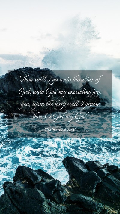 Picture 03 - Psalms 43:4 KJV Mobile Phone Wallpaper - Then will I go unto the altar of God, unto God my - Mobile Bible Verse Wallpaper