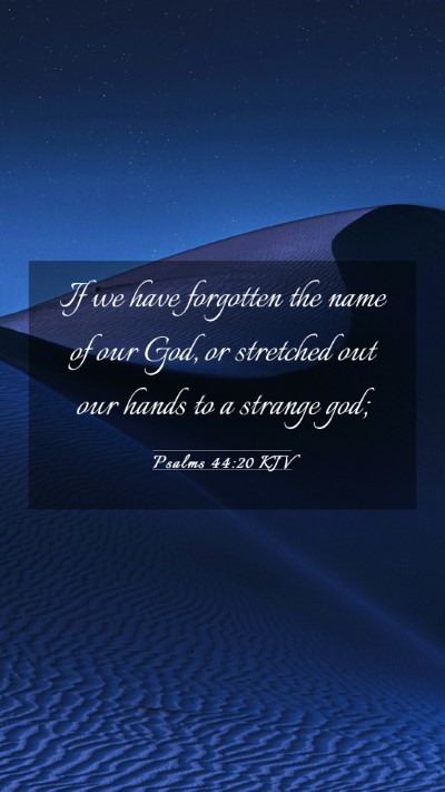 Picture 03 - Psalms 44:20 KJV Mobile Phone Wallpaper - If we have forgotten the name of our God, or - Mobile Bible Verse Wallpaper