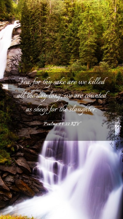 Picture 03 - Psalms 44:22 KJV Mobile Phone Wallpaper - Yea, for thy sake are we killed all the day long; - Mobile Bible Verse Wallpaper