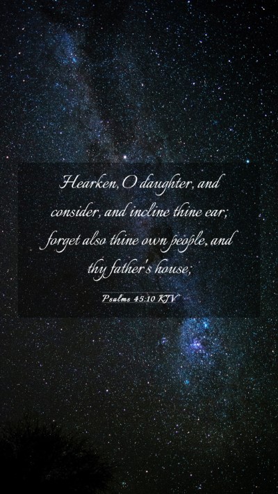 Picture 03 - Psalms 45:10 KJV Mobile Phone Wallpaper - Hearken, O daughter, and consider, and incline - Mobile Bible Verse Wallpaper