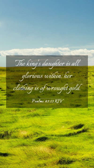 Picture 03 - Psalms 45:13 KJV Mobile Phone Wallpaper - The king's daughter is all glorious within: her - Mobile Bible Verse Wallpaper