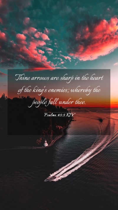 Picture 03 - Psalms 45:5 KJV Mobile Phone Wallpaper - Thine arrows are sharp in the heart of the king's - Mobile Bible Verse Wallpaper