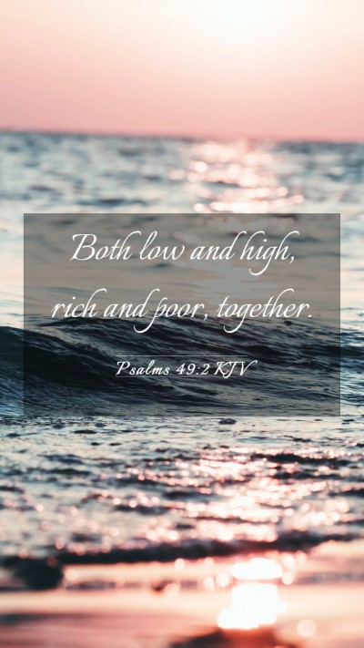 Picture 03 - Psalms 49:2 KJV Mobile Phone Wallpaper - Both low and high, rich and poor, - Mobile Bible Verse Wallpaper