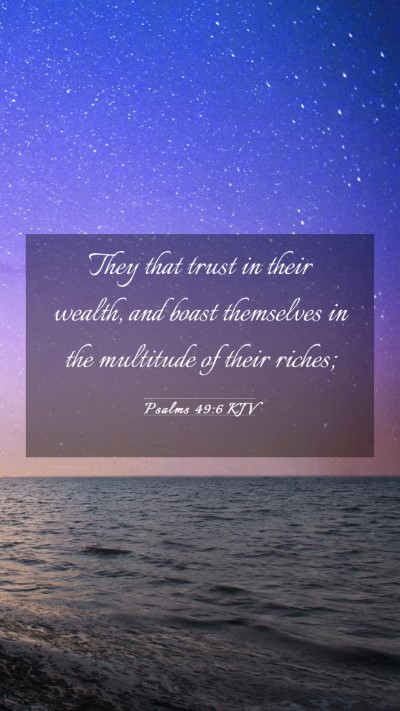 Picture 03 - Psalms 49:6 KJV Mobile Phone Wallpaper - They that trust in their wealth, and boast - Mobile Bible Verse Wallpaper