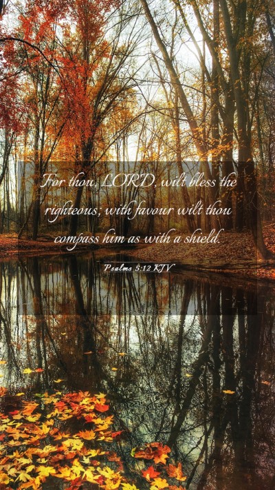 Picture 03 - Psalms 5:12 KJV Mobile Phone Wallpaper - For thou, LORD, wilt bless the righteous; with - Mobile Bible Verse Wallpaper
