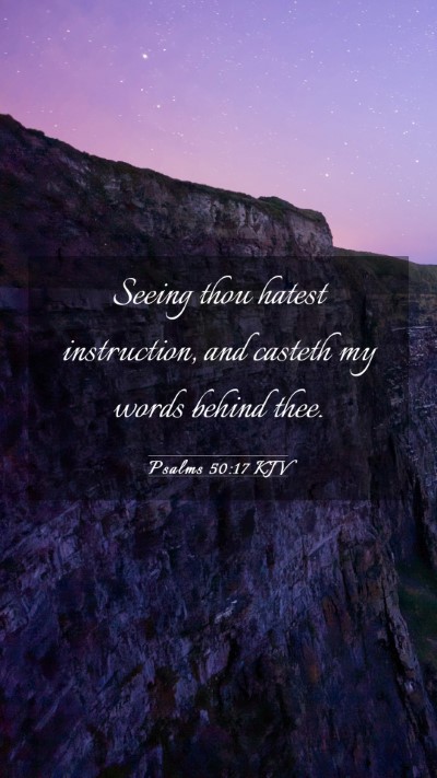Picture 03 - Psalms 50:17 KJV Mobile Phone Wallpaper - Seeing thou hatest instruction, and casteth my - Mobile Bible Verse Wallpaper