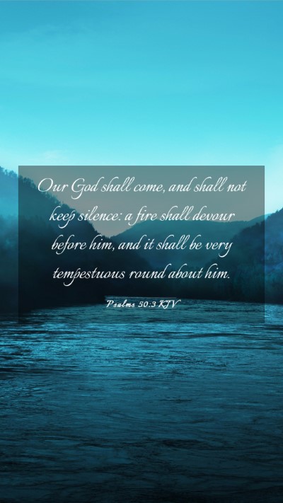 Picture 03 - Psalms 50:3 KJV Mobile Phone Wallpaper - Our God shall come, and shall not keep silence: a - Mobile Bible Verse Wallpaper