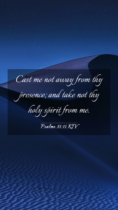 Picture 03 - Psalms 51:11 KJV Mobile Phone Wallpaper - Cast me not away from thy presence; and take not - Mobile Bible Verse Wallpaper
