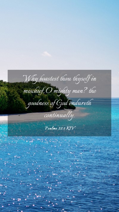 Picture 03 - Psalms 52:1 KJV Mobile Phone Wallpaper - Why boastest thou thyself in mischief, O mighty - Mobile Bible Verse Wallpaper