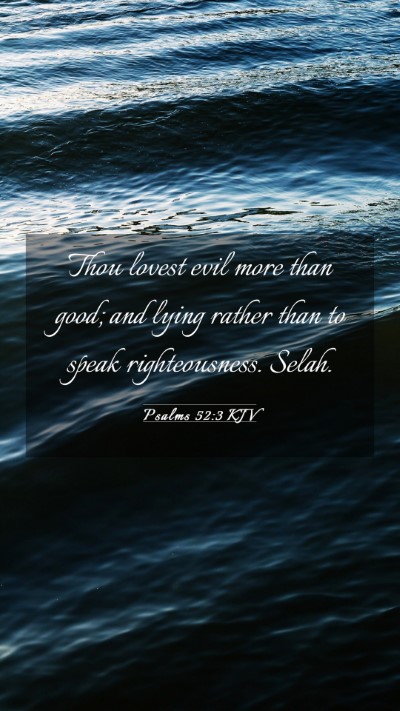 Picture 03 - Psalms 52:3 KJV Mobile Phone Wallpaper - Thou lovest evil more than good; and lying rather - Mobile Bible Verse Wallpaper