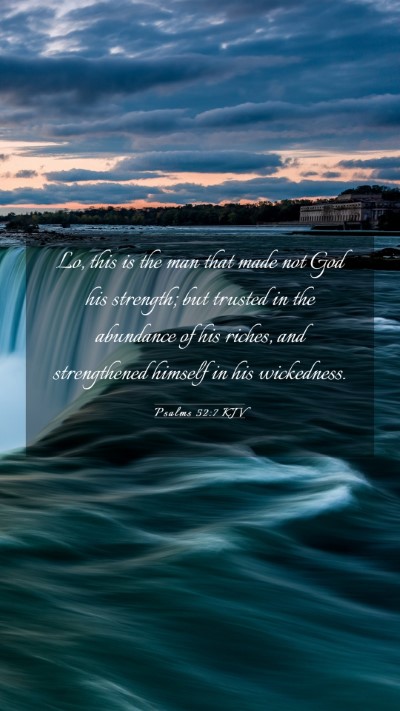 Picture 03 - Psalms 52:7 KJV Mobile Phone Wallpaper - Lo, this is the man that made not God his - Mobile Bible Verse Wallpaper