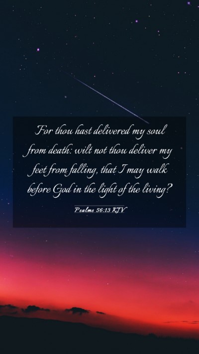 Picture 03 - Psalms 56:13 KJV Mobile Phone Wallpaper - For thou hast delivered my soul from death: wilt - Mobile Bible Verse Wallpaper