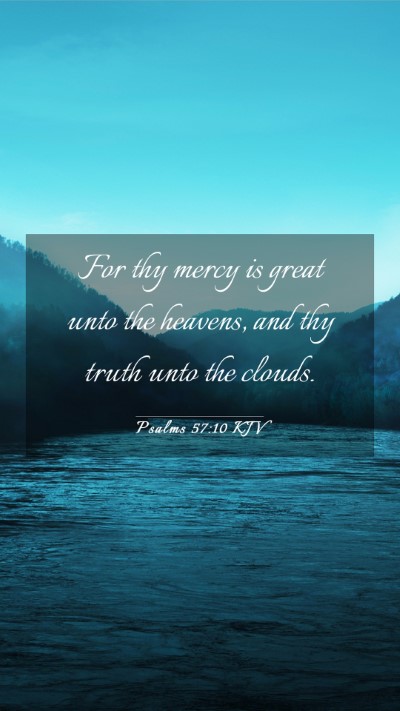 Picture 03 - Psalms 57:10 KJV Mobile Phone Wallpaper - For thy mercy is great unto the heavens, and thy - Mobile Bible Verse Wallpaper