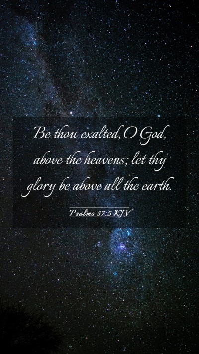 Picture 03 - Psalms 57:5 KJV Mobile Phone Wallpaper - Be thou exalted, O God, above the heavens; let - Mobile Bible Verse Wallpaper
