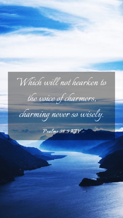 Picture 03 - Psalms 58:5 KJV Mobile Phone Wallpaper - Which will not hearken to the voice of charmers, - Mobile Bible Verse Wallpaper