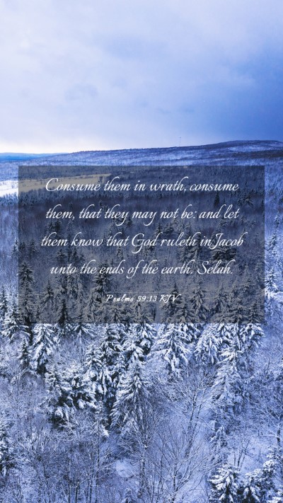 Picture 03 - Psalms 59:13 KJV Mobile Phone Wallpaper - Consume them in wrath, consume them, that they - Mobile Bible Verse Wallpaper