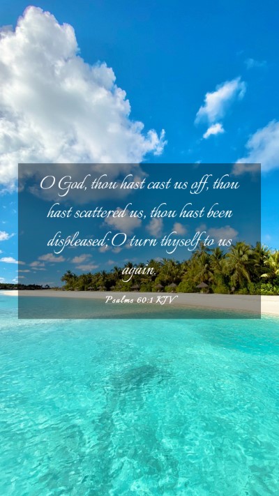 Picture 03 - Psalms 60:1 KJV Mobile Phone Wallpaper - O God, thou hast cast us off, thou hast scattered - Mobile Bible Verse Wallpaper