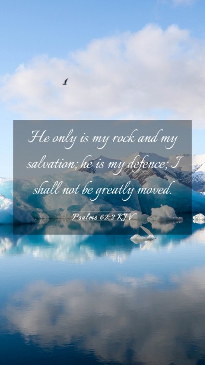 Picture 03 - Psalms 62:2 KJV Mobile Phone Wallpaper - He only is my rock and my salvation; he is my - Mobile Bible Verse Wallpaper