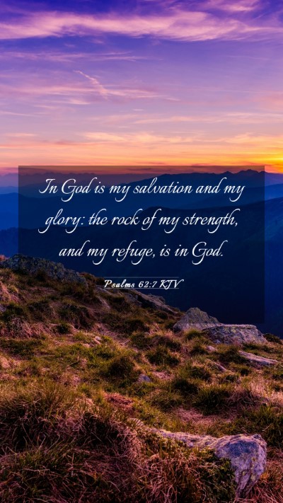 Picture 03 - Psalms 62:7 KJV Mobile Phone Wallpaper - In God is my salvation and my glory: the rock of - Mobile Bible Verse Wallpaper