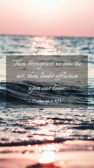 Picture 03 - Psalms 66:11 KJV Mobile Phone Wallpaper - Thou broughtest us into the net; thou laidst - Mobile Bible Verse Wallpaper