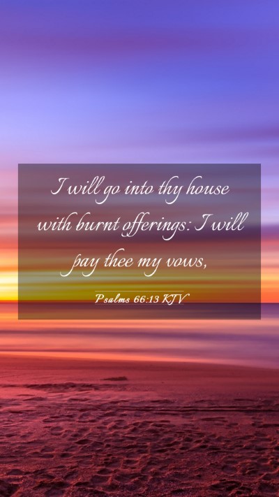 Picture 03 - Psalms 66:13 KJV Mobile Phone Wallpaper - I will go into thy house with burnt offerings: I - Mobile Bible Verse Wallpaper
