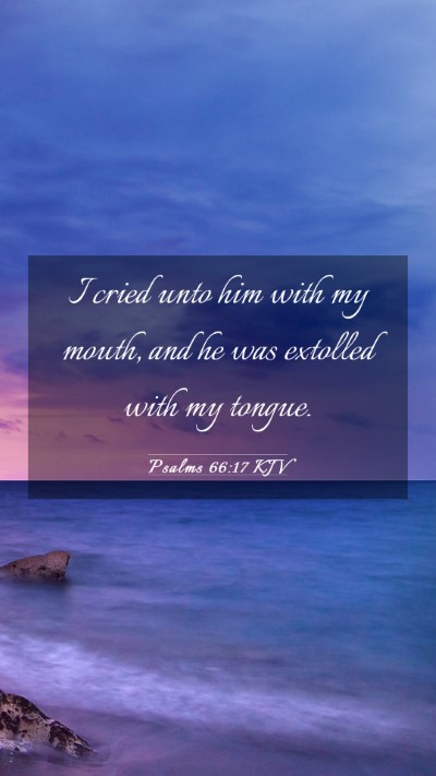 Picture 03 - Psalms 66:17 KJV Mobile Phone Wallpaper - I cried unto him with my mouth, and he was - Mobile Bible Verse Wallpaper