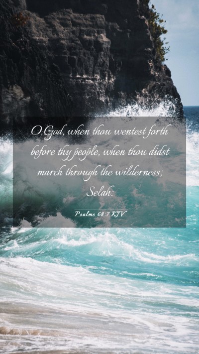 Picture 03 - Psalms 68:7 KJV Mobile Phone Wallpaper - O God, when thou wentest forth before thy people, - Mobile Bible Verse Wallpaper