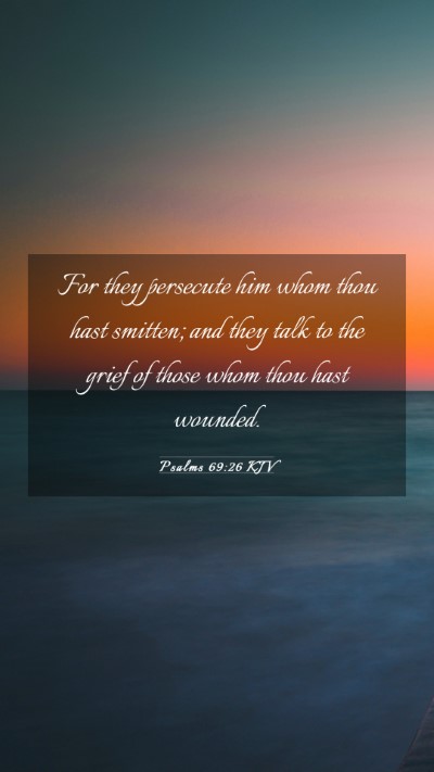 Picture 03 - Psalms 69:26 KJV Mobile Phone Wallpaper - For they persecute him whom thou hast smitten; - Mobile Bible Verse Wallpaper