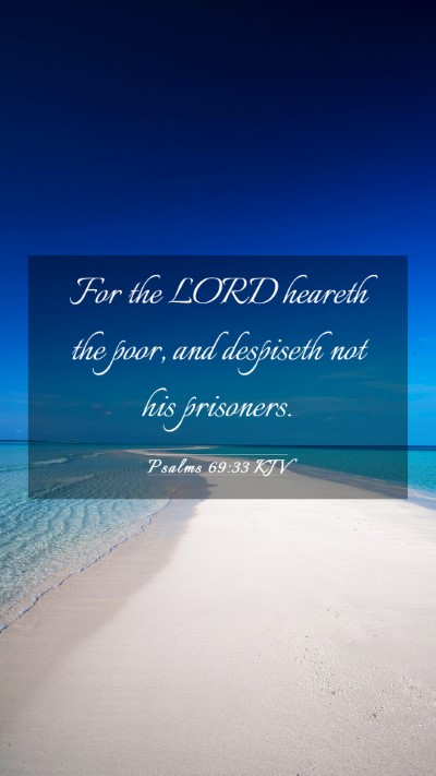 Picture 03 - Psalms 69:33 KJV Mobile Phone Wallpaper - For the LORD heareth the poor, and despiseth not - Mobile Bible Verse Wallpaper