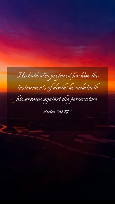 Picture 03 - Psalms 7:13 KJV Mobile Phone Wallpaper - He hath also prepared for him the instruments of - Mobile Bible Verse Wallpaper