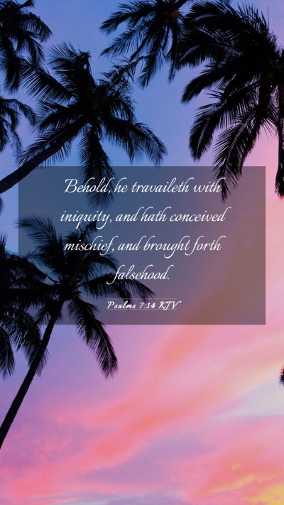 Picture 03 - Psalms 7:14 KJV Mobile Phone Wallpaper - Behold, he travaileth with iniquity, and hath - Mobile Bible Verse Wallpaper