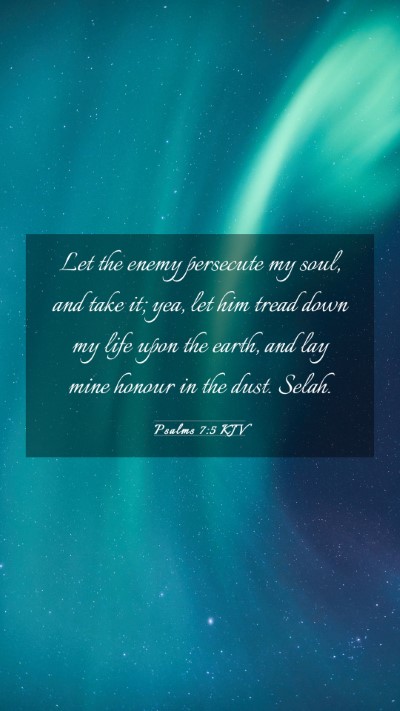 Picture 03 - Psalms 7:5 KJV Mobile Phone Wallpaper - Let the enemy persecute my soul, and take it; - Mobile Bible Verse Wallpaper