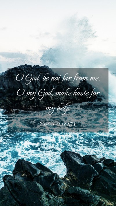 Picture 03 - Psalms 71:12 KJV Mobile Phone Wallpaper - O God, be not far from me: O my God, make haste - Mobile Bible Verse Wallpaper
