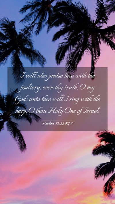 Picture 03 - Psalms 71:22 KJV Mobile Phone Wallpaper - I will also praise thee with the psaltery, even - Mobile Bible Verse Wallpaper