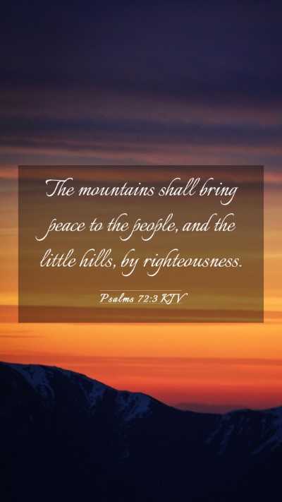 Picture 03 - Psalms 72:3 KJV Mobile Phone Wallpaper - The mountains shall bring peace to the people, - Mobile Bible Verse Wallpaper