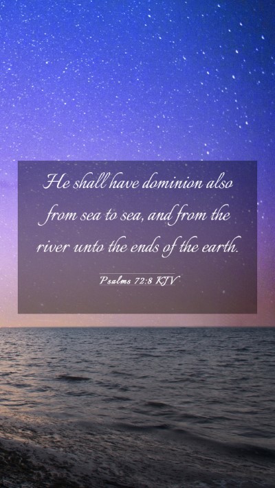 Picture 03 - Psalms 72:8 KJV Mobile Phone Wallpaper - He shall have dominion also from sea to sea, and - Mobile Bible Verse Wallpaper