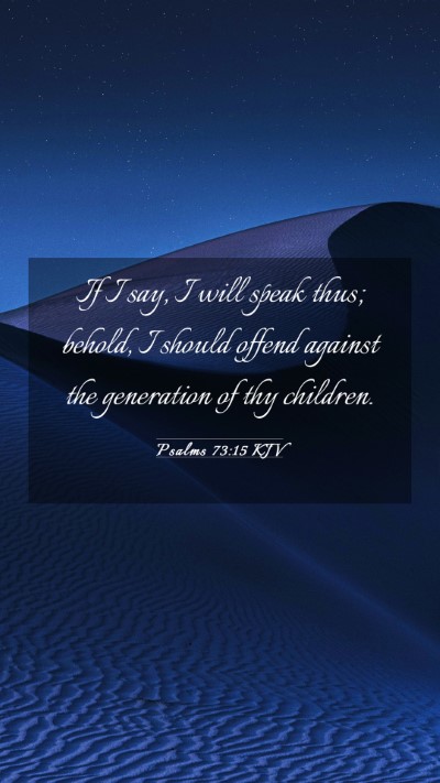 Picture 03 - Psalms 73:15 KJV Mobile Phone Wallpaper - If I say, I will speak thus; behold, I should - Mobile Bible Verse Wallpaper